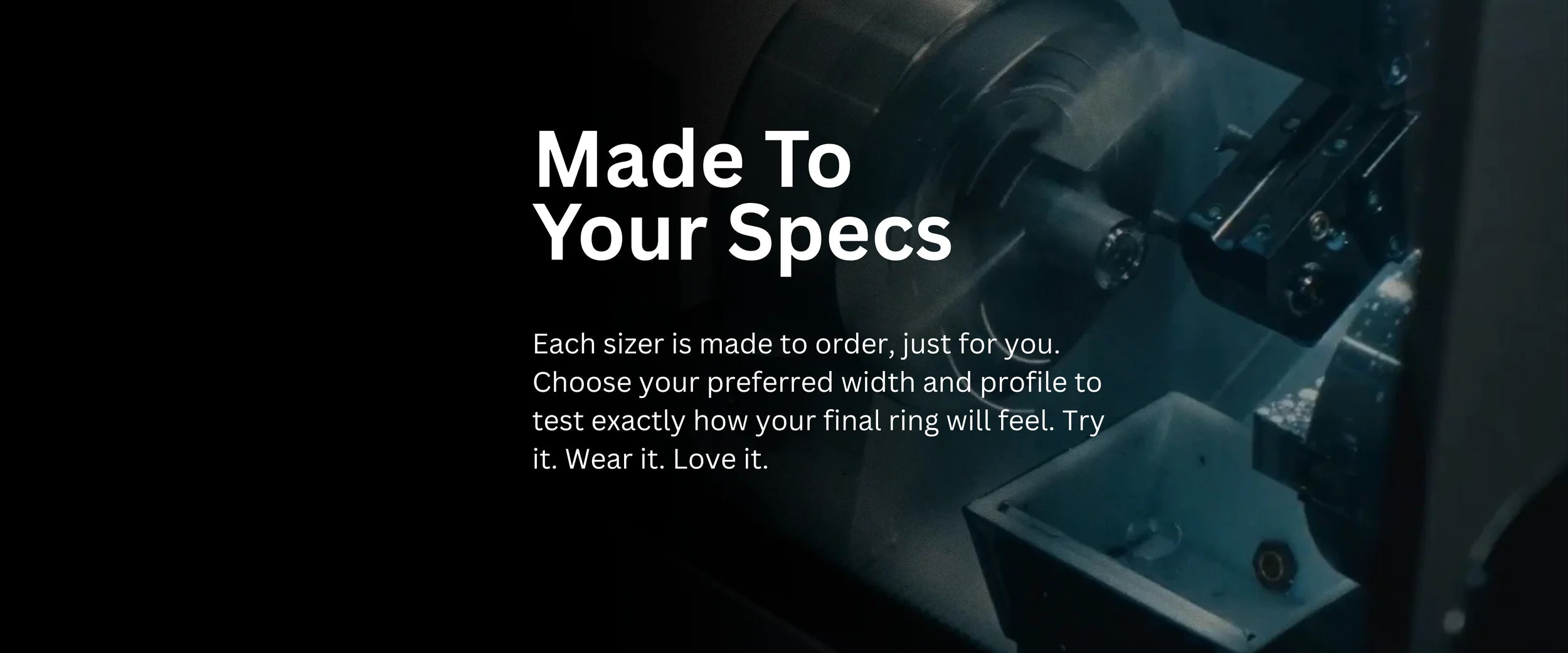 Each ring sizer is custom-made to match your preferred width and shape, so you can test the exact feel before ordering your final ring. Precision fit. No surprises.


